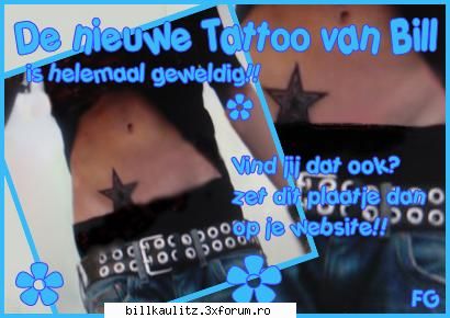 poze bill .......si mai vechii mai unu din tatuajele
